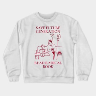 Save future Generation, read radical book Crewneck Sweatshirt